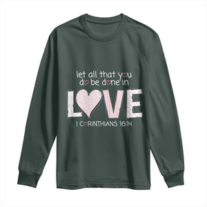 Let All That You Do Be Done In Love Long Sleeve Shirt Christian Religious God Bible Verses Valentine's Day Pink Heart TS11 Dark Forest Green Print Your Wear
