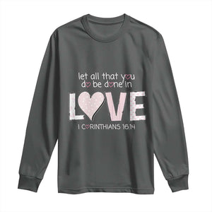 Let All That You Do Be Done In Love Long Sleeve Shirt Christian Religious God Bible Verses Valentine's Day Pink Heart TS11 Dark Heather Print Your Wear