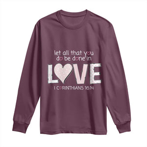 Let All That You Do Be Done In Love Long Sleeve Shirt Christian Religious God Bible Verses Valentine's Day Pink Heart TS11 Maroon Print Your Wear