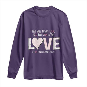 Let All That You Do Be Done In Love Long Sleeve Shirt Christian Religious God Bible Verses Valentine's Day Pink Heart TS11 Purple Print Your Wear