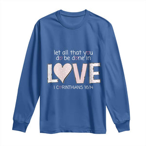 Let All That You Do Be Done In Love Long Sleeve Shirt Christian Religious God Bible Verses Valentine's Day Pink Heart TS11 Royal Blue Print Your Wear
