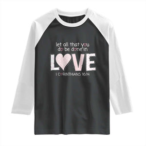 Let All That You Do Be Done In Love Raglan Shirt Christian Religious God Bible Verses Valentine's Day Pink Heart TS11 Black White Print Your Wear