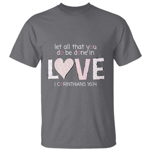 Let All That You Do Be Done In Love T Shirt Christian Religious God Bible Verses Valentine's Day Pink Heart TS11 Charcoal Print Your Wear