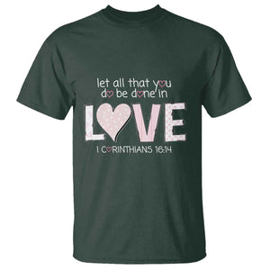 Let All That You Do Be Done In Love T Shirt Christian Religious God Bible Verses Valentine's Day Pink Heart TS11 Dark Forest Green Print Your Wear