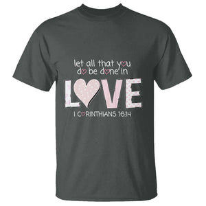 Let All That You Do Be Done In Love T Shirt Christian Religious God Bible Verses Valentine's Day Pink Heart TS11 Dark Heather Print Your Wear