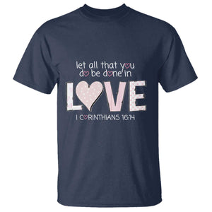 Let All That You Do Be Done In Love T Shirt Christian Religious God Bible Verses Valentine's Day Pink Heart TS11 Navy Print Your Wear