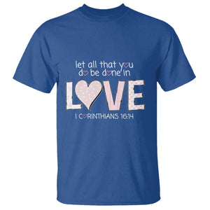 Let All That You Do Be Done In Love T Shirt Christian Religious God Bible Verses Valentine's Day Pink Heart TS11 Royal Blue Print Your Wear