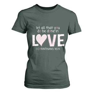 Let All That You Do Be Done In Love T Shirt For Women Christian Religious God Bible Verses Valentine's Day Pink Heart TS11 Dark Forest Green Print Your Wear
