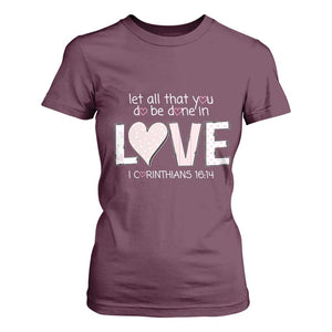 Let All That You Do Be Done In Love T Shirt For Women Christian Religious God Bible Verses Valentine's Day Pink Heart TS11 Maroon Print Your Wear