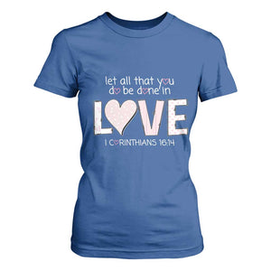 Let All That You Do Be Done In Love T Shirt For Women Christian Religious God Bible Verses Valentine's Day Pink Heart TS11 Royal Blue Print Your Wear