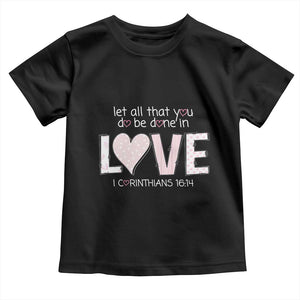 Let All That You Do Be Done In Love Toddler T Shirt Christian Religious God Bible Verses Valentine's Day Pink Heart TS11 Black Print Your Wear