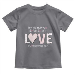 Let All That You Do Be Done In Love Toddler T Shirt Christian Religious God Bible Verses Valentine's Day Pink Heart TS11 Charcoal Print Your Wear