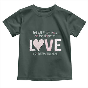 Let All That You Do Be Done In Love Toddler T Shirt Christian Religious God Bible Verses Valentine's Day Pink Heart TS11 Dark Forest Green Print Your Wear