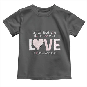 Let All That You Do Be Done In Love Toddler T Shirt Christian Religious God Bible Verses Valentine's Day Pink Heart TS11 Dark Heather Print Your Wear
