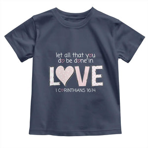 Let All That You Do Be Done In Love Toddler T Shirt Christian Religious God Bible Verses Valentine's Day Pink Heart TS11 Navy Print Your Wear
