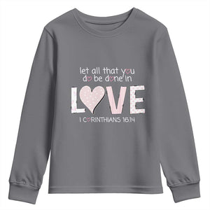 Let All That You Do Be Done In Love Youth Sweatshirt Christian Religious God Bible Verses Valentine's Day Pink Heart TS11 Charcoal Print Your Wear
