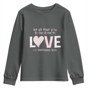 Let All That You Do Be Done In Love Youth Sweatshirt Christian Religious God Bible Verses Valentine's Day Pink Heart TS11 Dark Heather Print Your Wear