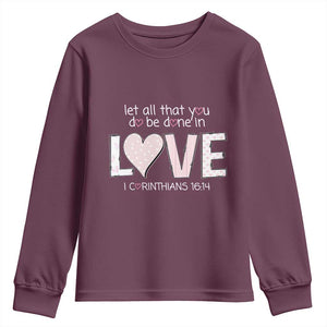 Let All That You Do Be Done In Love Youth Sweatshirt Christian Religious God Bible Verses Valentine's Day Pink Heart TS11 Maroon Print Your Wear