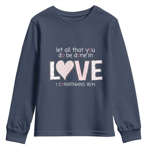 Let All That You Do Be Done In Love Youth Sweatshirt Christian Religious God Bible Verses Valentine's Day Pink Heart TS11 Navy Print Your Wear