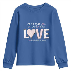 Let All That You Do Be Done In Love Youth Sweatshirt Christian Religious God Bible Verses Valentine's Day Pink Heart TS11 Royal Blue Print Your Wear