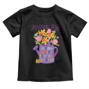 Military Kids Bloom Where They Are Planted Toddler T Shirt Military Child Month Flower TS11 Black Print Your Wear