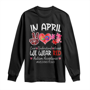 Autism Awareness Acceptance Red Instead Long Sleeve Shirt In April We Wear Red Peace Love Puzzle TS11 Black Print Your Wear