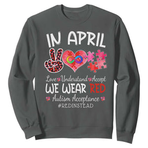 Autism Awareness Acceptance Red Instead Sweatshirt In April We Wear Red Peace Love Puzzle TS11 Dark Heather Print Your Wear