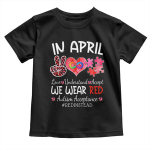 Autism Awareness Acceptance Red Instead Toddler T Shirt In April We Wear Red Peace Love Puzzle TS11 Black Print Your Wear
