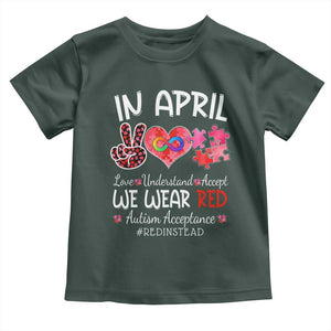 Autism Awareness Acceptance Red Instead Toddler T Shirt In April We Wear Red Peace Love Puzzle TS11 Dark Forest Green Print Your Wear