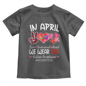 Autism Awareness Acceptance Red Instead Toddler T Shirt In April We Wear Red Peace Love Puzzle TS11 Dark Heather Print Your Wear