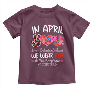 Autism Awareness Acceptance Red Instead Toddler T Shirt In April We Wear Red Peace Love Puzzle TS11 Maroon Print Your Wear