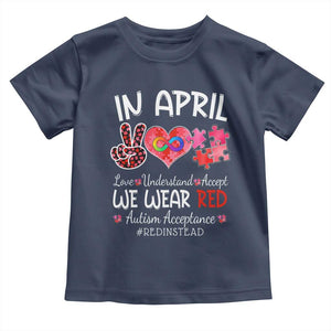 Autism Awareness Acceptance Red Instead Toddler T Shirt In April We Wear Red Peace Love Puzzle TS11 Navy Print Your Wear