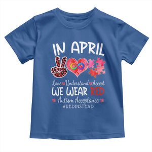 Autism Awareness Acceptance Red Instead Toddler T Shirt In April We Wear Red Peace Love Puzzle TS11 Royal Blue Print Your Wear