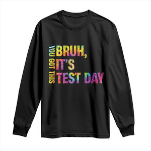 Funny Bruh It's Test Day You Got This Long Sleeve Shirt TS11 Black Print Your Wear