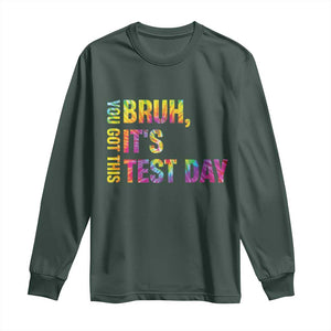 Funny Bruh It's Test Day You Got This Long Sleeve Shirt TS11 Dark Forest Green Print Your Wear