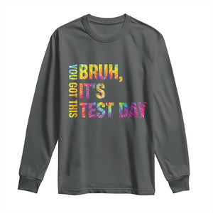 Funny Bruh It's Test Day You Got This Long Sleeve Shirt TS11 Dark Heather Print Your Wear