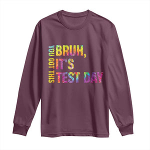 Funny Bruh It's Test Day You Got This Long Sleeve Shirt TS11 Maroon Print Your Wear