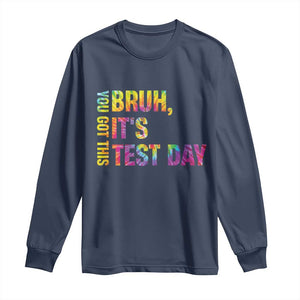 Funny Bruh It's Test Day You Got This Long Sleeve Shirt TS11 Navy Print Your Wear