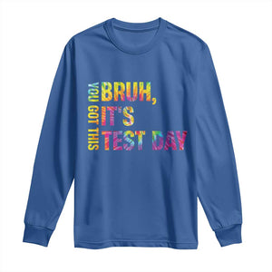 Funny Bruh It's Test Day You Got This Long Sleeve Shirt TS11 Royal Blue Print Your Wear