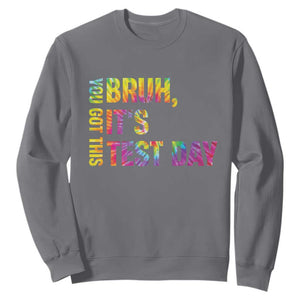Funny Bruh It's Test Day You Got This Sweatshirt TS11 Charcoal Print Your Wear