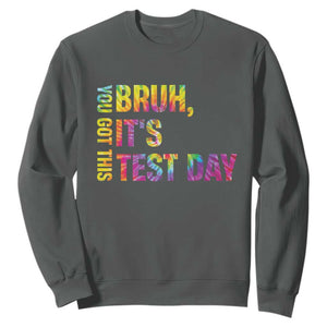 Funny Bruh It's Test Day You Got This Sweatshirt TS11 Dark Heather Print Your Wear