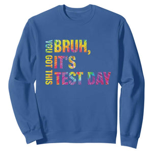 Funny Bruh It's Test Day You Got This Sweatshirt TS11 Royal Blue Print Your Wear
