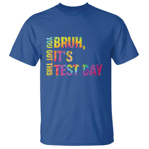 Funny Bruh It's Test Day You Got This T Shirt TS11 Royal Blue Print Your Wear