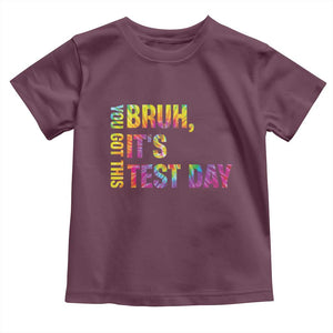 Funny Bruh It's Test Day You Got This Toddler T Shirt TS11 Maroon Print Your Wear
