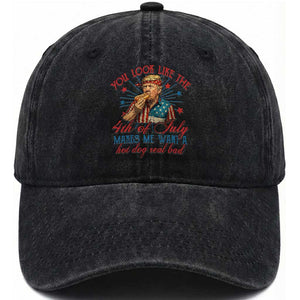 Funny Trump You Look Like The 4th Of July Makes Me Want A Hot Dog Real Bad Washed Cotton Baseball Cap Trump Patriotic TS11 Washed Cap Universal Fit Black Print Your Wear