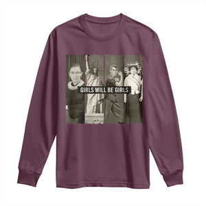 Girls Will Be Girls Long Sleeve Shirt Feminist Empowerment Historical Icons TS11 Maroon Print Your Wear