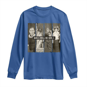 Girls Will Be Girls Long Sleeve Shirt Feminist Empowerment Historical Icons TS11 Royal Blue Print Your Wear