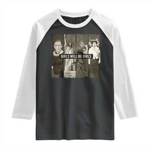 Girls Will Be Girls Raglan Shirt Feminist Empowerment Historical Icons TS11 Black White Print Your Wear