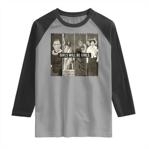 Girls Will Be Girls Raglan Shirt Feminist Empowerment Historical Icons TS11 Sport Gray Black Print Your Wear