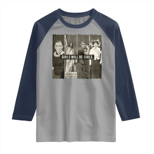Girls Will Be Girls Raglan Shirt Feminist Empowerment Historical Icons TS11 Sport Gray Navy Print Your Wear